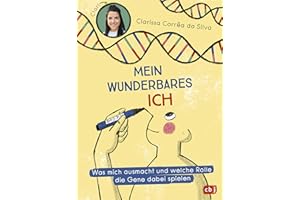 Mein wunderbares Ich – Was mich ausmacht und welche Rolle die Gene dabei spielen: Das erste Kindersachbuch über Epigenetik von „Wissen macht Ah!“-Moderatorin Clari