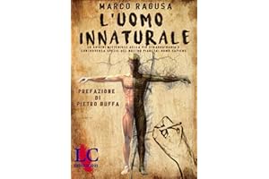 L'uomo innaturale. Le origini misteriose della più straordinaria e controversa specie del nostro pianeta: Homo sapiens. Ediz. integrale
