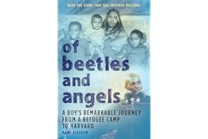 Of Beetles and Angels: A Boy's Remarkable Journey from a Refugee Camp to Harvard