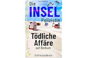 Die Inselpolizistin. Tödliche Affäre auf Borkum: Ostfrieslandkrimi (Maike Hansen ermittelt 8)