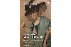 Champagne in Britain, 1800-1914: How the British Transformed a French Luxury (Food in Modern History: Traditions and Innovations)