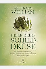 Heile deine Schilddrüse: Die Wahrheit über Hashimoto, Über- und Unterfunktion, Schilddrüsenknoten, -tumoren und -zysten Kindle Ausgabe