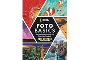 National Geographic: Foto-Basics - Der ultimative Einsteigerguide für digitale Fotografie. Fotografieren lernen von Joel Sartore, einem der besten ... der Welt. Alle Grundlagen, Tipps und Tricks.