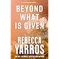Beyond What is Given: Rebecca Yarros (Flight & Glory)