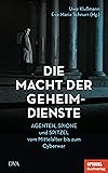 Die Macht der Geheimdienste: Agenten, Spione und Spitzel vom Mittelalter bis zum Cyberwar - Ein SPIEGEL-Buch