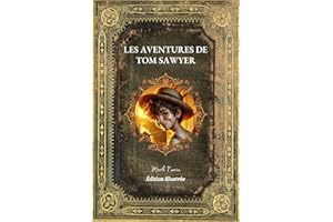 Les Aventures de Tom Sawyer: Édition Intégrale et Illustrée par Achille Sirouy - Lecture Roman Jeunesse Aventure - En Français