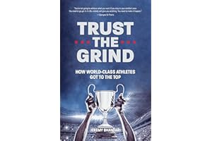 Trust the Grind: How World-Class Athletes Got To The Top (Sports Book for Boys, Gift for Boys) (Ages 15-17)