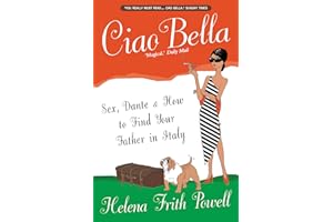 Ciao Bella: Sex, Dante & how to find your father in Italy [NEW EDITION]: Sex, Dante and How to Find Your Father in Italy