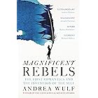 Magnificent Rebels: The First Romantics and the Invention of the Self
