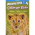 Ranger Rick: I Wish I Was A Lion (I Can Read Level 1)