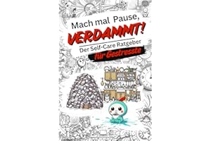 Mach mal Pause, verdammt!: Der Self-Care Ratgeber für Gestresste - Entspannung und Stressbewältigung im Alltag