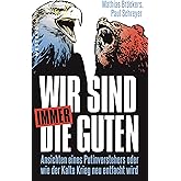 Wir sind immer die Guten: Ansichten eines Putinverstehers oder wie der Kalte Krieg neu entfacht wird