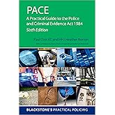 PACE: A Practical Guide to the Police and Criminal Evidence Act 1984 ...