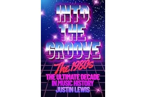 Into the Groove: The 1980s: The Ultimate Decade in Music History - The perfect stocking filler for the pop aficionado in your life