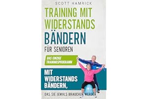 Training mit Widerstandsbändern für Senioren: Das einzige Trainingsprogramm mit Widerstandsbändern, das Sie jemals brauchen w