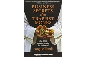 Business Secrets of the Trappist Monks: One CEO's Quest for Meaning and Authenticity (Columbia Business School Publishing)