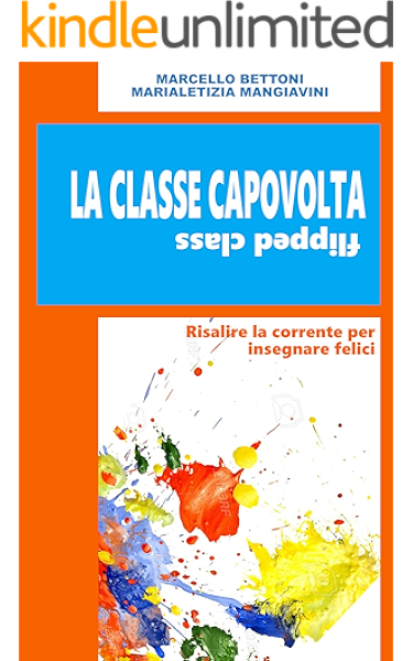 La Classe Capovolta Flipped Classroom Risalire La Corrente Per Insegnare Felici Ebook Marialetizia Mangiavini Marcello Bettoni Amazon It Kindle Store