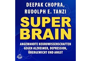 Super-Brain: Angewandte Neurowissenschaften gegen Alzheimer, Depression, Übergewicht und Angst