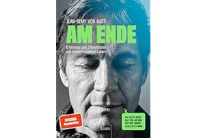 Am Ende: Erlebnisse und Erkenntnisse aus meinem kreativen Leben | Ein Plädoyer für Kreativität vom Gründer der bekanntesten Kreativagentur Deutschlands: Jung von Matt.