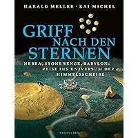 Griff nach den Sternen: Nebra, Stonehenge, Babylon: Reise ins Universum der Himmelsscheibe | Auf der Spur sagenhafter Reiche,