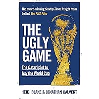 The Ugly Game: The Qatari Plot to Buy the World Cup