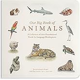 Our Big Book of Animals: First 100 Animal Words for Language Development, including Farm, Jungle, Pets, Bugs, and More: 17 (T