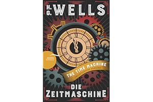 Die Zeitmaschine / The Time Machine: Deutsch Englisch Zweisprachige Lektüre / Parallel gesetzter Text / Klassiker im Original lesen (Anacondas zweisprachige Bücher, Band 10)