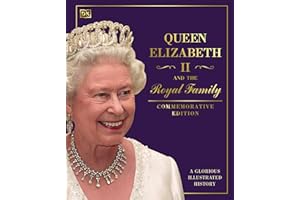 Queen Elizabeth II and the Royal Family: A Glorious Illustrated History