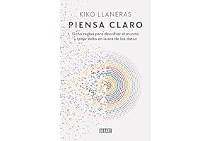 Piensa claro: Ocho reglas para descifrar el mundo y tener éxito en la era de los datos