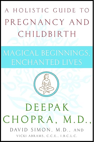 Magical Beginnings Enchanted Lives A Holistic Guide To Pregnancy And Childbirth Chopra M D Deepak Simon M D David Abrams Vicki Li Amazon Fr