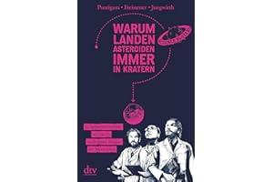Warum landen Asteroiden immer in Kratern?: 33 Spitzenantworten auf die 33 wichtigsten Fragen der Menschheit