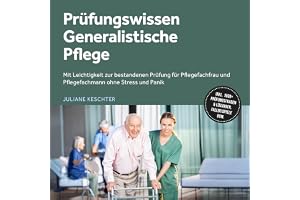 Prüfungswissen Generalistische Pflege: Mit Leichtigkeit zur bestandenen Prüfung für Pflegefachfrau und Pflegefachmann ohne St