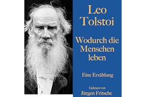 Wodurch die Menschen leben: Eine Erzählung
