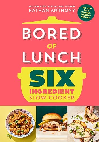 #5 — Bored of Lunch Six Ingredient Slow Cooker: All new easy calorie-…