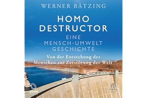 Homo destructor: Eine Mensch-Umwelt-Geschichte: Eine Mensch-Umwelt-Geschichte