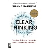 Clear Thinking: Turning Ordinary Moments into Extraordinary Results