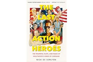 The Last Action Heroes: The Triumphs, Flops, and Feuds of Hollywood's Kings of Carnage