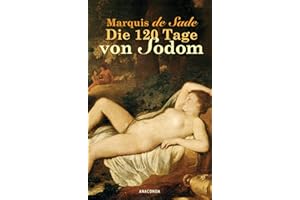 Die 120 Tage von Sodom: Oder Die Schule der Ausschweifung. Roman