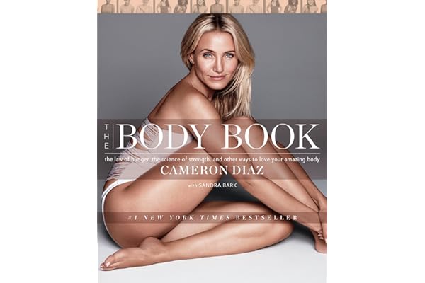 The Body Book: The Law of Hunger, the Science of Strength, and Other Ways to Love Your Amazing Body – A Guide to Becoming Happier, Healthier, and Stronger