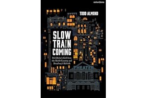 Slow Train Coming: Bob Dylan’s Girl from the North Country and Broadway's Rebirth: Bob Dylan’s Girl from the North Country and Broadway's Rebirth
