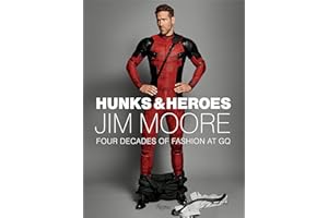 Hunks & Heroes: Four Decades of Fashion at GQ (Jim Moore: The GQ Years)