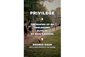 Privilege: The Making of an Adolescent Elite at St. Paul's School (Princeton Studies in Cultural Sociology)