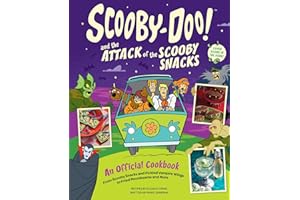 Scooby-Doo! and the Attack of the Scooby Snacks [An Official Cookbook]: From Scooby Snacks and Pickled Vampire Wings to Fried Moonbeams and More