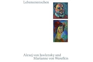 Lebensmenschen. Alexej von Jawlensky und Marianne von Werefkin: Katalog zur Ausstellung im Lenbachhaus München und Museum Wiesbaden, im Museo Comunale d'arte Moderna in Ascona