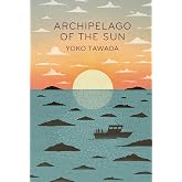 Archipelago of the Sun: Yoko Tawada (Scattered all over the earth trilogy, 3)
