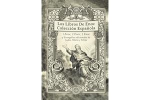 Los Libros De Enoc Colección Española: 1 Enoc, 2 Enoc, 3 Enoc y Evangelios adicionales de Judas, María y Felipe