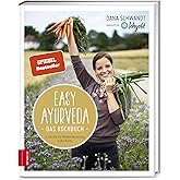 Easy Ayurveda ― Das Kochbuch: 4 Schritte für deinen Neuanfang in der Küche