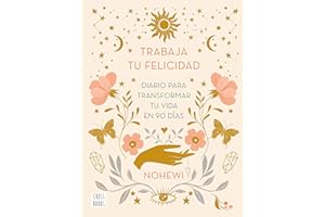Trabaja tu felicidad. Diario para transformar tu vida en 90 días: Diario para transformar tu vida en 90 días