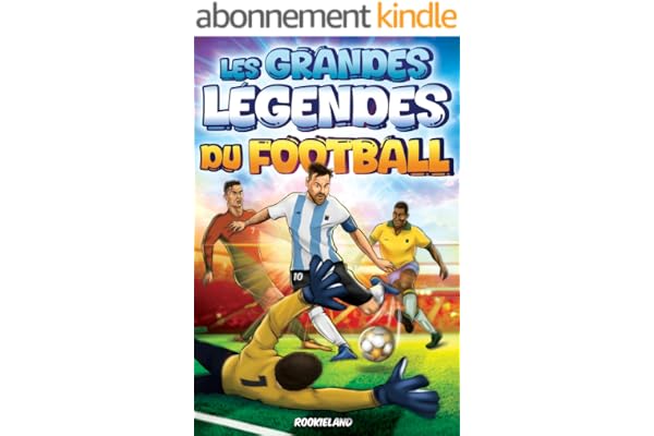 Les Grandes Légendes du Football: Anecdotes captivantes, faits extraordinaires et histoires des victoires des plus grandes stars du football. Illustré en couleurs