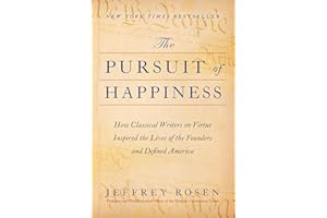 The Pursuit of Happiness: How Classical Writers on Virtue Inspired the Lives of the Founders and Defined America